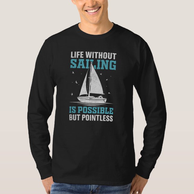 Life Without Sailing Is Possible But Pointless T-Shirt (Front)