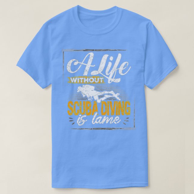 Life without Scuba Diving is lame T-Shirt (Design Front)