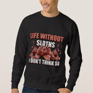 Life Without Sloths Is Possible But Pointless Slot Sweatshirt