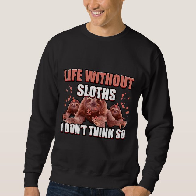 Life Without Sloths Is Possible But Pointless Slot Sweatshirt (Front)