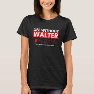 Life Without Walter Boring Would Not Recommend Re T-Shirt
