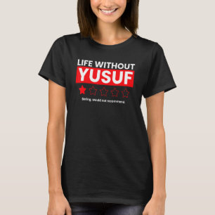 Life Without Yusuf Boring Would Not Recommend  Rev T-Shirt