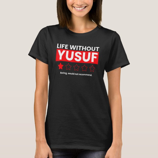 Life Without Yusuf Boring Would Not Recommend  Rev T-Shirt (Front)