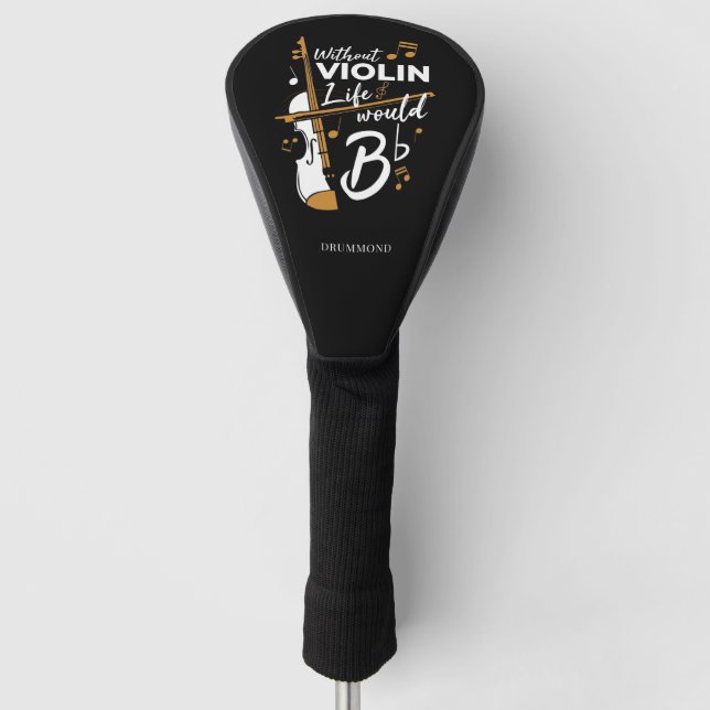 Life Would B Flat Without Violin Violinist Saying Golf Head Cover (Front)