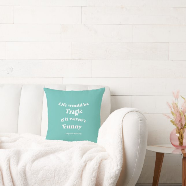 Life would be be Tragic.....Hawking Quote Cushion (Couch)