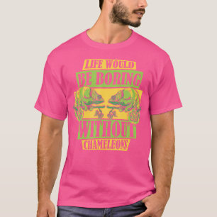 Life Would Be Boring Without Chameleons Panther Ch T-Shirt