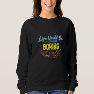 Life Would Be Boring Without Chasing Success   Sweatshirt