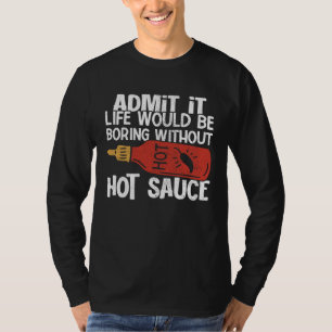 Life Would Be Boring Without Hot Chili Sauce Spicy T-Shirt