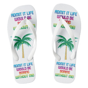 Life would be boring without me! rainbow fun  jandals
