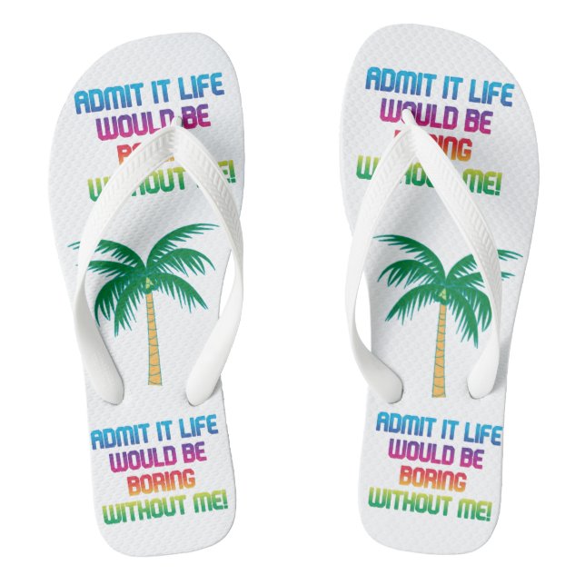 Life would be boring without me! rainbow fun  jandals (Footbed)