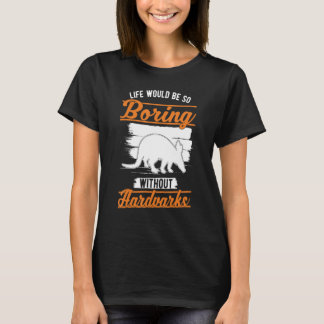 Life would be so boring without Aardvarks 1 T-Shirt