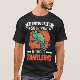 Life Would Be So Boring Without Chameleons 1 T-Shirt