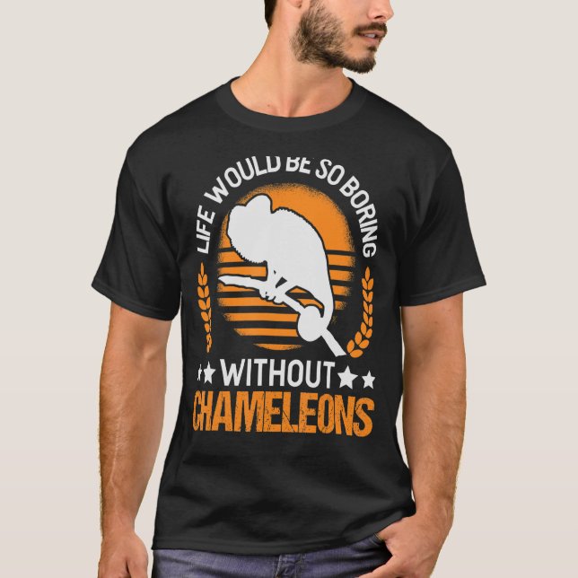 Life Would Be So Boring Without Chameleons T-Shirt (Front)