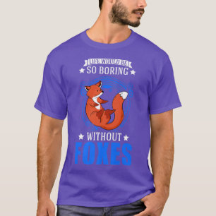 Life would be so boring without Foxes Premium T-Sh T-Shirt
