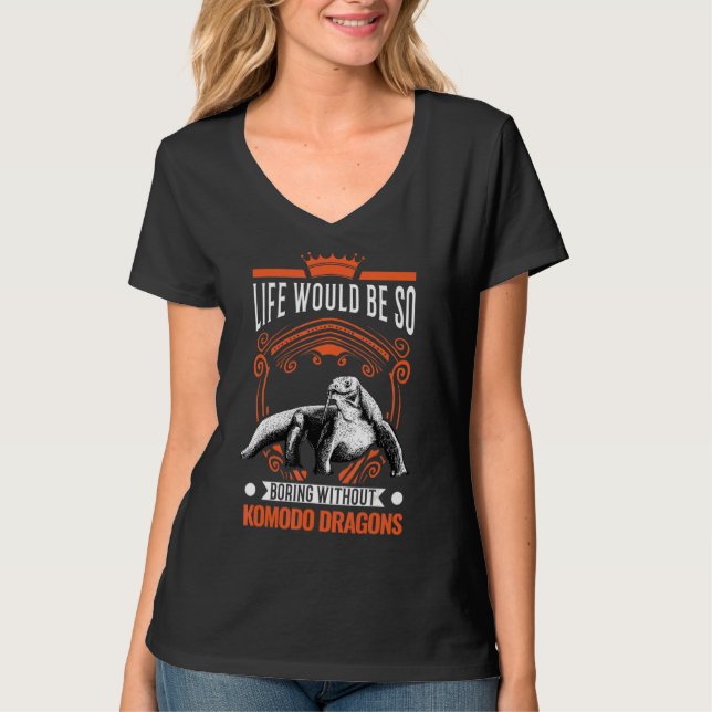 Life Would Be So Boring Without Komodo Dragons 2 T-Shirt (Front)