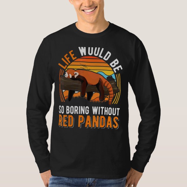 Life Would Be So Boring Without Red Pandas T-Shirt (Front)