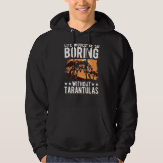 Life Would Be So Boring Without Tarantulas 2 Hoodie