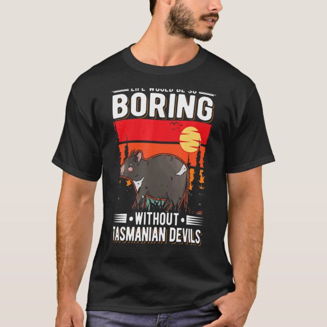 Life Would Be So Boring Without Tasmanian Devils 2 T-Shirt (Front)