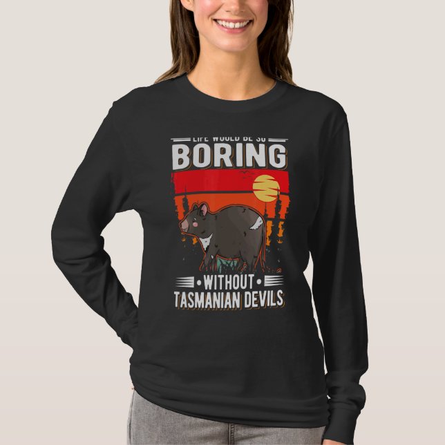 Life Would Be So Boring Without Tasmanian Devils 2 T-Shirt (Front)