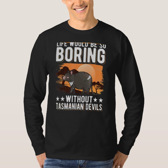 Life Would Be So Boring Without Tasmanian Devils T-Shirt (Front)