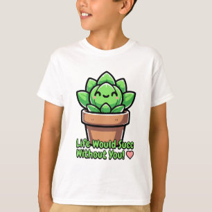 Life Would Succ Without You! Cute Succulent Pun T-Shirt