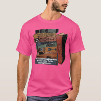 Liferansforming Ideas Have Always Comeo Mehrough B T-Shirt