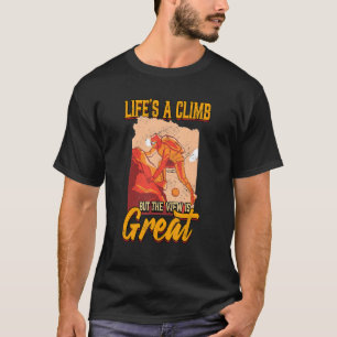 Life's A Climb But The View Is Great Mountain Clim T-Shirt