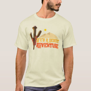 Life's a Desert Adventure T-Shirt