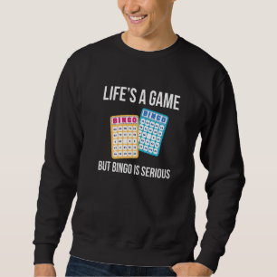 Lifes A Game But Bingo Is Serious Sweatshirt