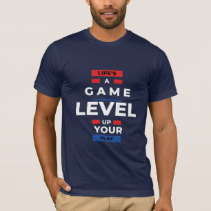 Life's a game. Level up your play T-Shirt