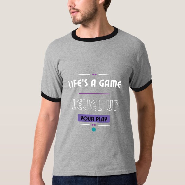 Life's a game. Level up your play. T-Shirt (Front)