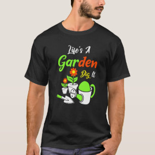 Life's A Garden Dig It Amateur Gardener Gardening T-Shirt