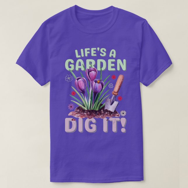Life's A Garden Dig it Gardening for Men Women & K T-Shirt (Design Front)