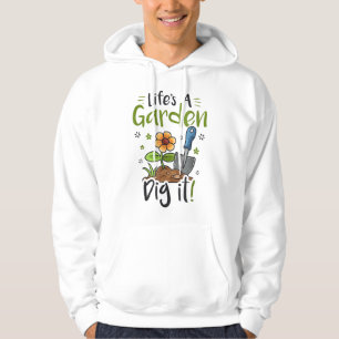 Life's A Garden Dig It Gardening Gardener Plant Lo Hoodie