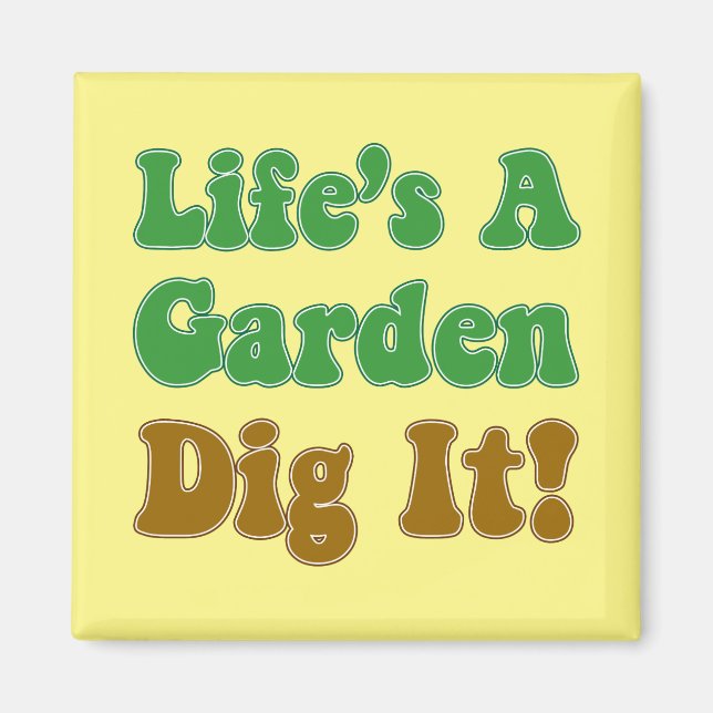 Life's A Garden Dig It Magnet (Front)
