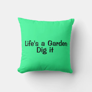 Life's A Garden, Dig it. Throw Pillow