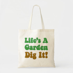 Life's A Garden Dig It Tote Bag