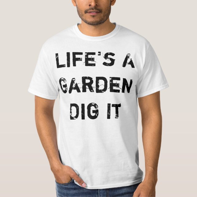Life's A Garden T-Shirt (Front)