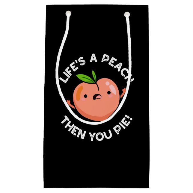 Life's A Peach Then You Pie Fruit Pun  Dark BG Small Gift Bag (Front)