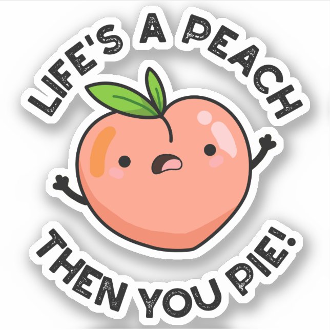 Life's A Peach Then You Pie Funny Fruit Pun   (Front)