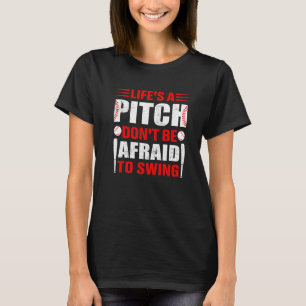 Lifes A Pitch Dont Be Afraid To Swing Baseball T-Shirt
