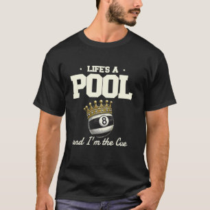 Life's A Pool And I'm The Cue T-Shirt