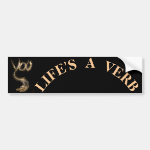 LIFE'S A VERB BUMPER STICKER