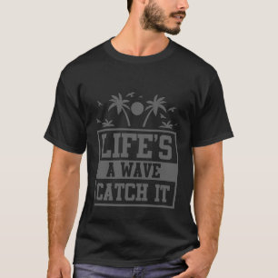 life's a wave catch it summer tee