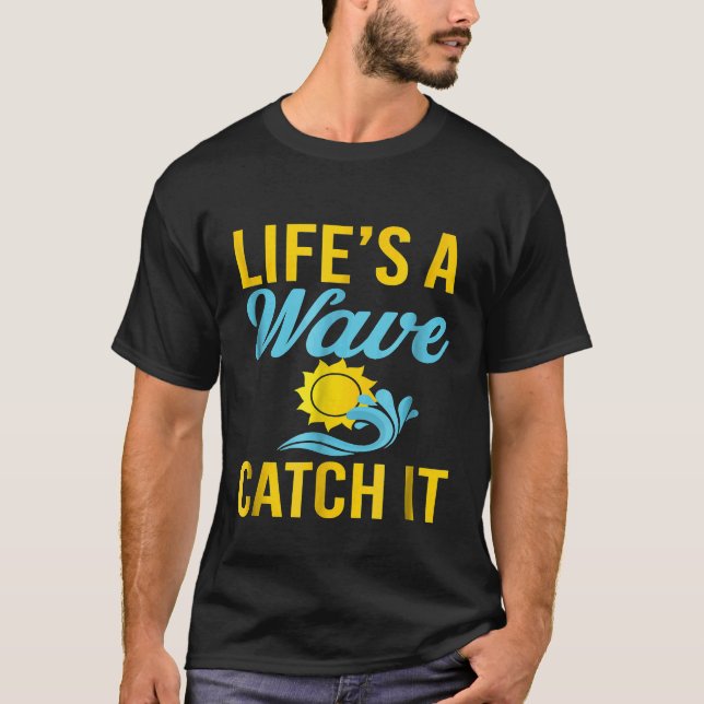 Lifes A Wave Catch It Surf Fishing T-Shirt (Front)