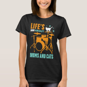 Life's About Drums And Cats Concert Gig Rhythm Ton T-Shirt