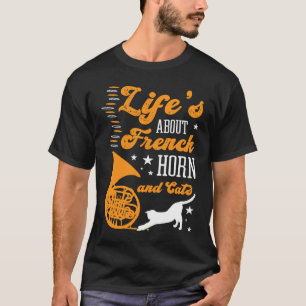 Life's About French Horn And Cats Concert Gig Tone T-Shirt