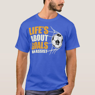 Lifes about goals and assist T-Shirt