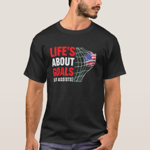 Life's About Goals And Assists  Saying Quote Socce T-Shirt