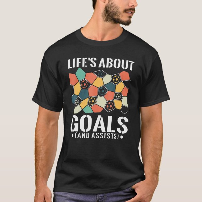 Life's About Goals  And Assists  Soccer Player For T-Shirt (Front)